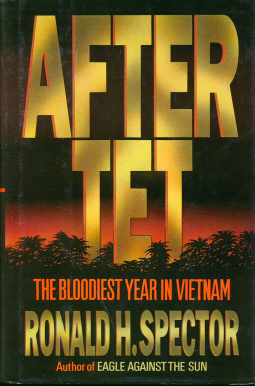 After Tet : the bloodiest year in Vietnam