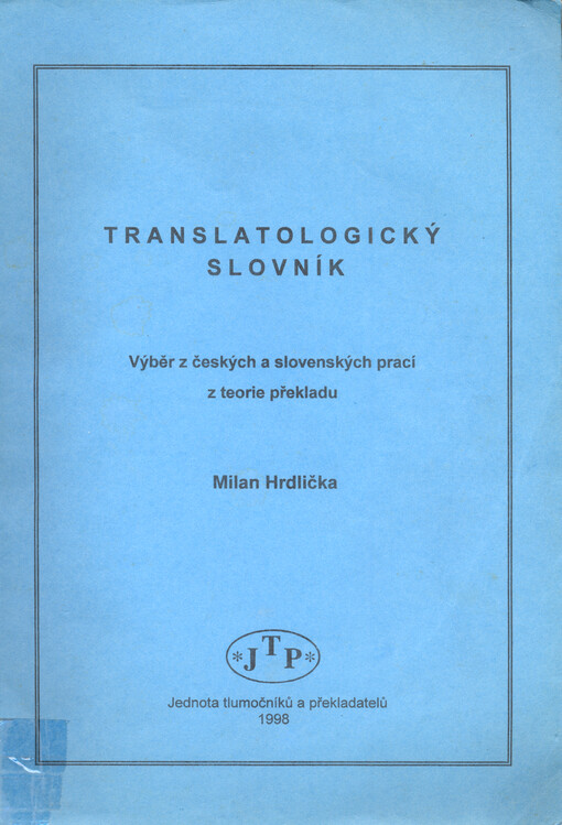 Translatologický slovník : výběr z českých a slovenských prací z teorie překladu
