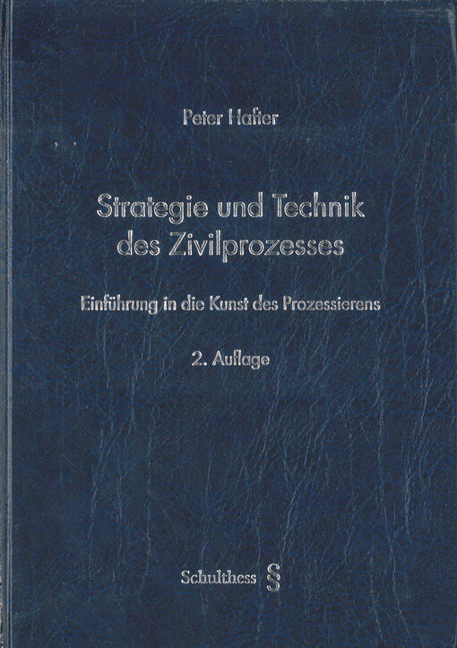Strategie und Technik des Zivilprozesses : Einführung in die Kunst des Prozessierens
