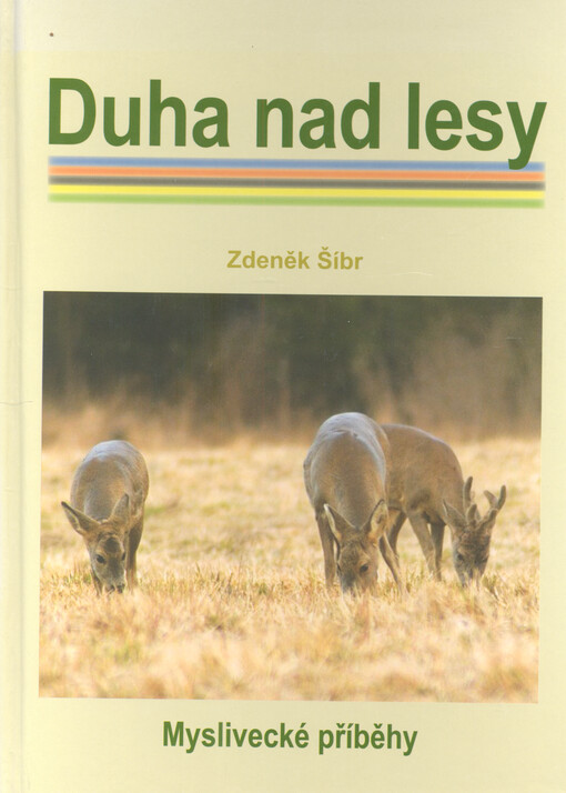 Duha nad lesy : nejen myslivecká vzpomínání exsportovce