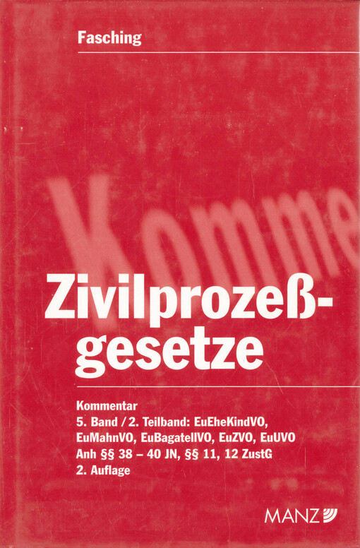 Kommentar zu den Zivilprozeßgesetzen. 5. Band/2. Teilband, EuEheKindVO, EuMahnVO, EuBagatellVO, EuZVO, EuUVO Anh §§ 38-40 JN, §§ 11, 12 ZustG