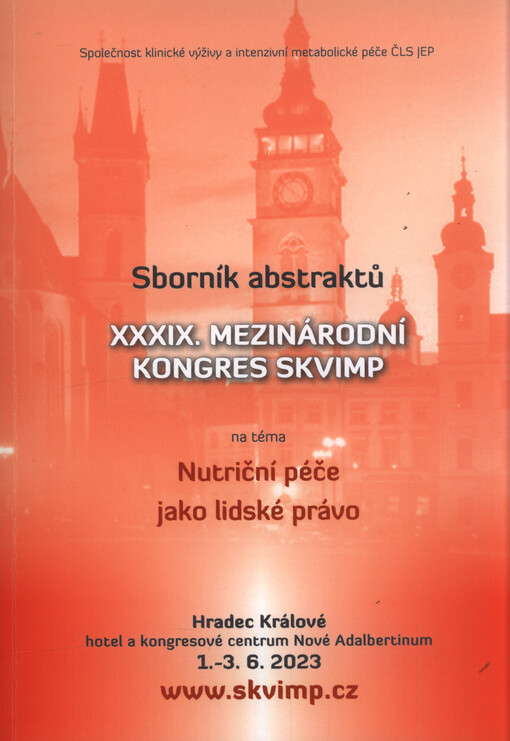 XXXIX. mezinárodní kongres SKVIMP na téma Nutriční péče jako lidské právo : sborník abstraktů : Hradec Králové, hotel a kongresové centrum Nové Adalbertinum, 1.-3.6.2023