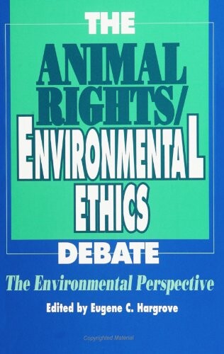 The Animal Rights/Environmental Ethics Debate: The Environmental Perspective (SUNY Series in Philosophy and Biology)