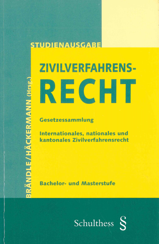 Zivilverfahrensrecht : Gesetzessammlung, internationales, nationales und kantonales Zivilverfahrensrech, Bachelor- und Masterstufe