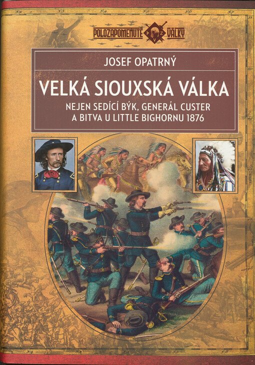 Velká siouxská válka : nejen Sedící býk, generál Custer a bitva u Little Bighornu 1876