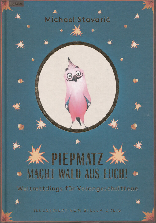 Piepmatz macht Wald aus euch : Weltrettdings für Vorangeschrittene