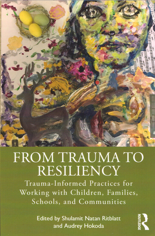 From trauma to resiliency : trauma-informed practices for working with children, families, schools, and communities