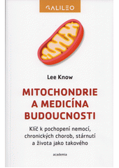 Mitochondrie a medicína budoucnosti : klíč k pochopení nemocí, chronických chorob, stárnutí a života jako takového  (odkaz v elektronickém katalogu)