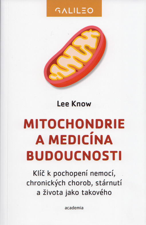 Mitochondrie a medicína budoucnosti : klíč k pochopení nemocí, chronických chorob, stárnutí a života jako takového
