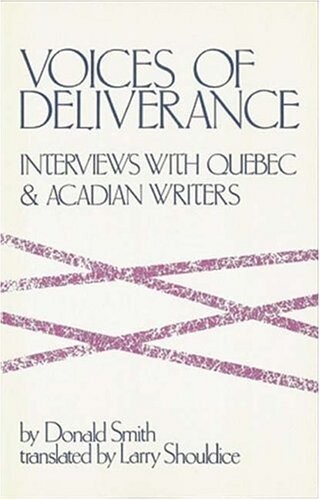Voices of deliverance : interviews with Quebec & Acadian writers   