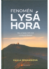 Fenomén Lysá hora : vše, co byste měli znát o královně Beskyd  (odkaz v elektronickém katalogu)
