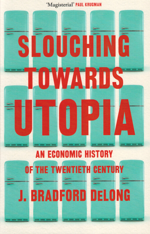 Slouching towartd utopia : an economic history of the twentieth century