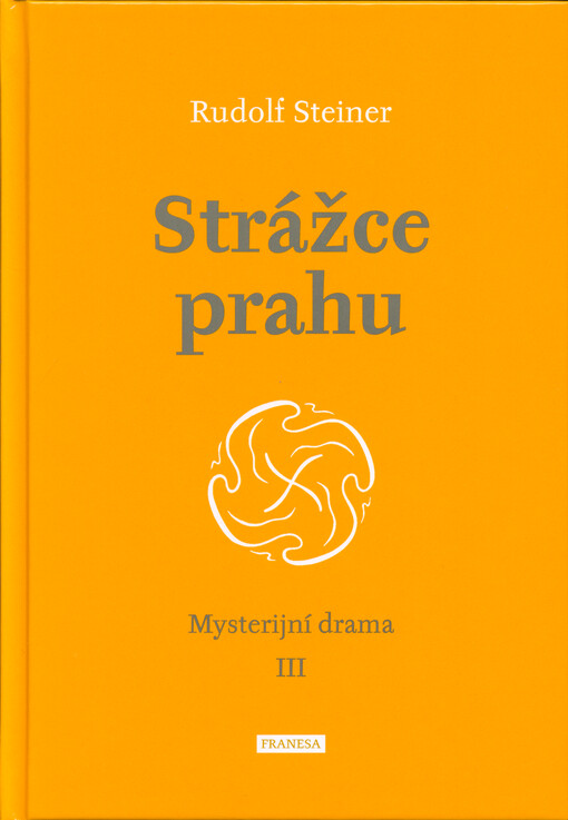 Strážce prahu = Der Hüter der Schwelle : duševní děje ve scénických obrazech : III. mysterijní drama