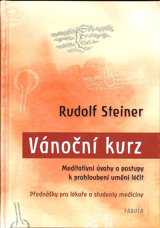Vánoční kurz : meditativní úvahy a postupy k prohloubení umění léčit : přednášky pro lékaře a studenty medicíny : osm přednášek v Dornachu od 2. do 9. ledna 1924