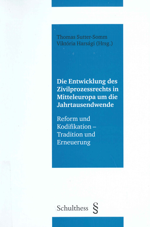 Die Entwicklung des Zivilprozessrechts in Mitteleuropa um die Jahrtausendwende : Reform und Kodifikation - Tradition und Erneuerung