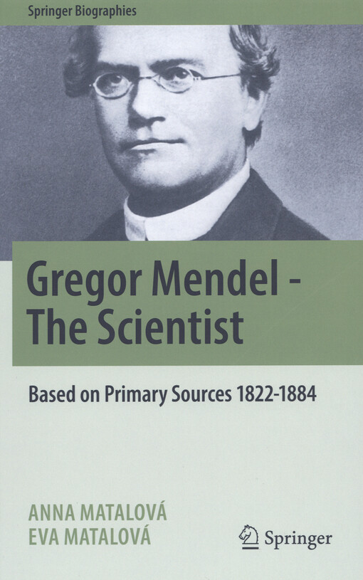 Gregor Mendel - the scientist : based on primary sources 1822-1884