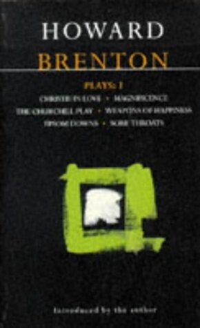 Plays: One : Christie in Love, Magnificence, the Churchill Play, Weapons of Happiness, Epsom Downs, Sore Throats (World Dramatists) (Vol 1)