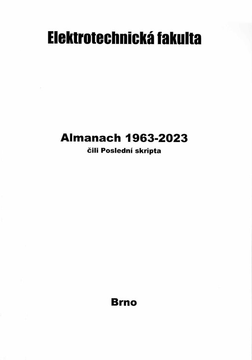 Almanach 1963-2023 : poslední skripta : Elektrotechnická fakulta, kdysi součást VUT v Brně