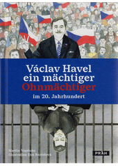 Václav Havel - ein mächtiger Ohnmächtiger im 20. Jahrhundert  (odkaz v elektronickém katalogu)