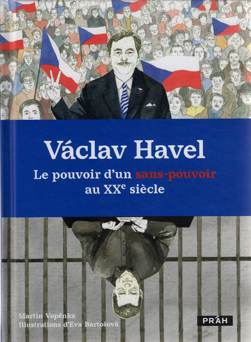 Václav Havel : le pouvoir d’un sans-pouvoir au XXe siecle