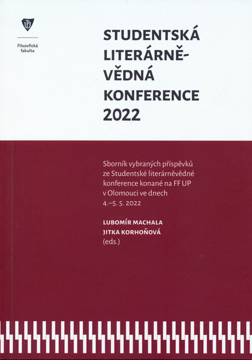 Studentská literárněvědná konference 2022 : sborník vybraných příspěvků ze Studentské literárněvědné konference konané na FF UP v Olomouci ve dnech 4.-5.5.2022