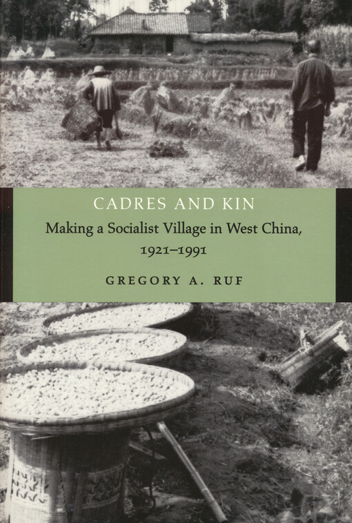 Cadres and kin :making a socialist village in West China, 1921-1991