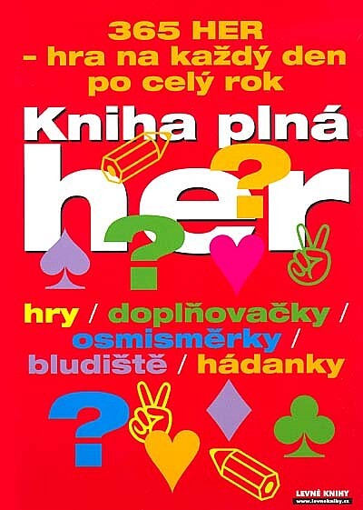 Kniha plná her :[365 her - hra na každý den po celý rok : hry, doplňovačky, osmisměrky, bludiště, hádanky]