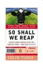 So Shall We Reap (How everyone who is liable to be born in the next ten thousand years could eat very well indeed; and why, in practice, our immediate descendants are likely to be in serious trouble)