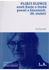 Pijáci slunce, aneb, Eseje o české poesii a básnících 20. století  (odkaz v elektronickém katalogu)