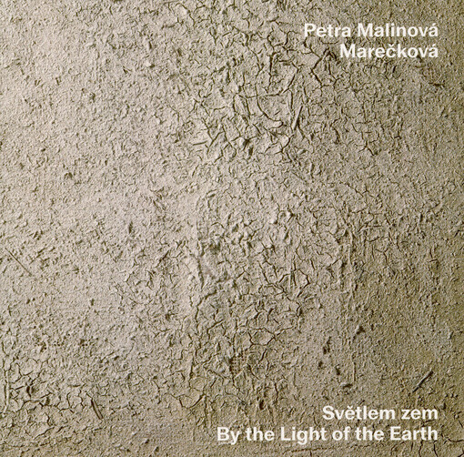 Petra Malinová-Marečková : světlem zem = by the light of the earth