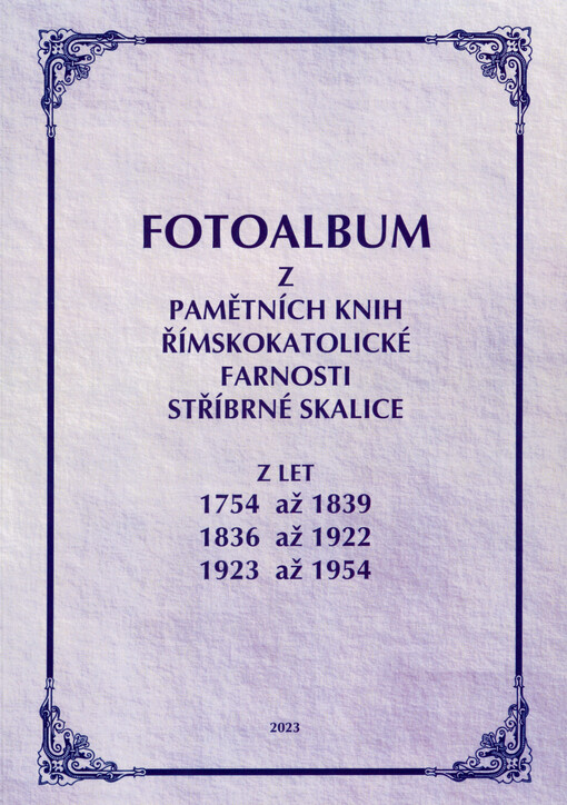Fotoalbum z pamětních knih římskokatolické farnosti Stříbrné Skalice : z let 1754 až 1839, 1836 až 1922, 1923 až 1954