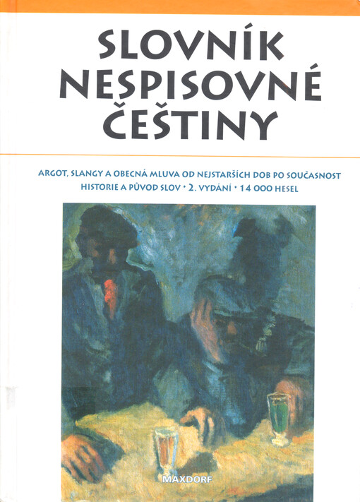 Slovník nespisovné češtiny : argot, slangy a obecná mluva od nejstarších dob po současnost : historie a původ slov