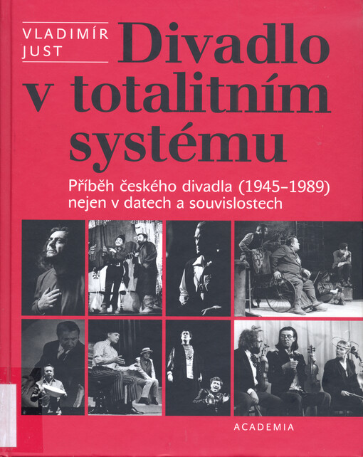 Divadlo v totalitním systému : příběh českého divadla (1945-1989) nejen v datech a souvislostech