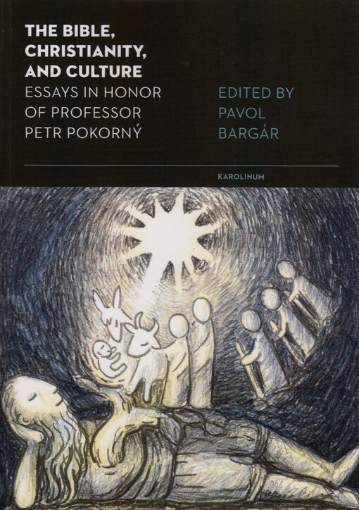 The Bible, Christianity, and culture : essays in honor of professor Petr Pokorný