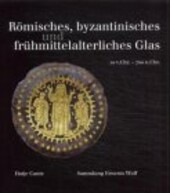 Römisches, byzantinisches und frühmittelalterliches Glas. 10 v. Chr. - 700 n. Chr. Sammlung Ernesto Wolf.