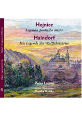 Hejnice : legenda poutního místa = Haindorf : die Legende des Wallfahrtsortes (odkaz v elektronickém katalogu)