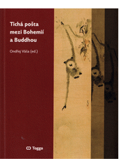 Tichá pošta mezi Bohemií a Buddhou  (odkaz v elektronickém katalogu)
