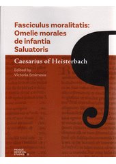 Fasciculus moralitatis: Omelie morales de infantia Saluatoris  (odkaz v elektronickém katalogu)