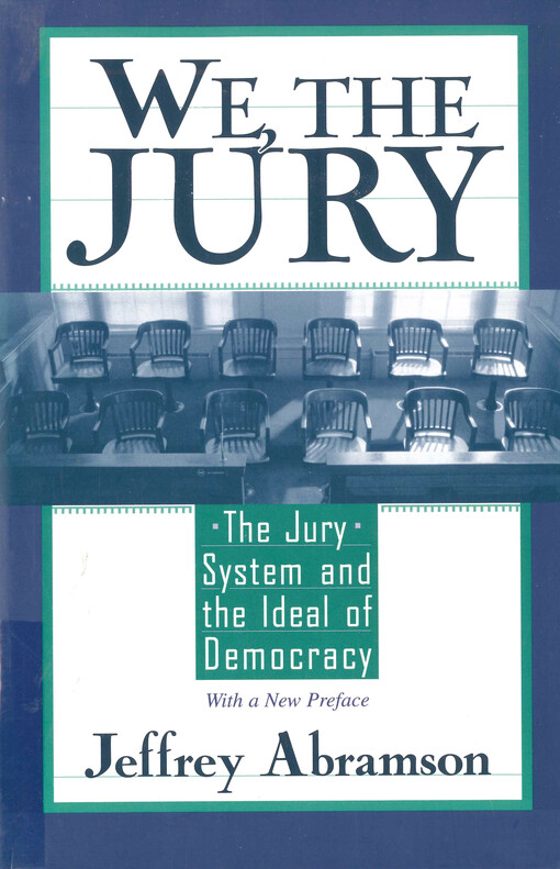 We, the jury : the jury system and the ideal of democracy : with a new preface