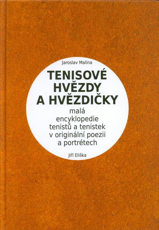 Tenisové hvězdy a hvězdičky : (malá encyklopedie tenistů a tenistek v originální poezii a portrétech) Jaroslav Malina, Jiří Eliška