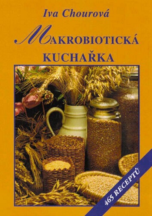 Makrobiotická kuchařka :vaříme bez vajec, mléka, cukru a masa : 465 receptů