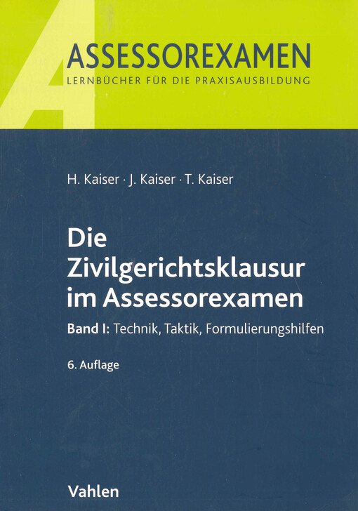 Die Zivilgerichtsklausur im Assessorexamen. Band I, Technik, Taktik, Formulierungshilfen