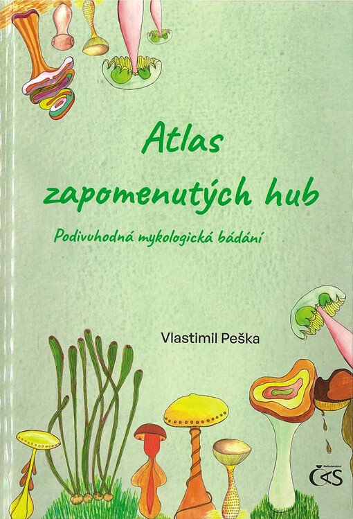 Atlas zapomenutých hub : podivuhodná mykologická bádání