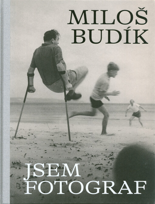 Miloš Budík : jsem fotograf = i am a photographer