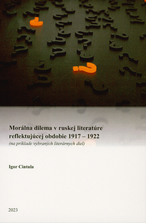 Morálna dilema v ruskej literatúre reflektujúcej obdobie 1917-1922 : (na príklade vybraných literárnych diel)