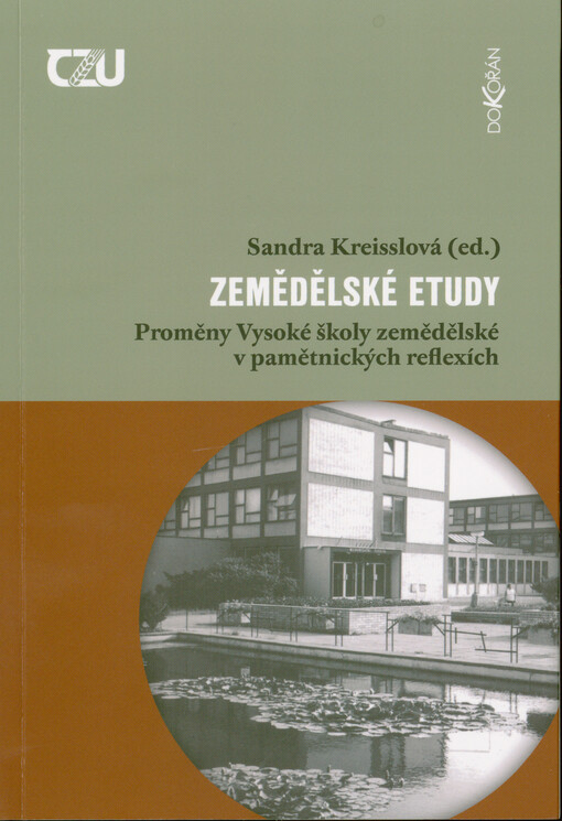 Zemědělské etudy : proměny Vysoké školy zemědělské v pamětnických reflexích