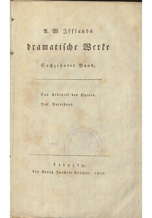 A. W. Ifflands dramatische Werke. Sechzehnter Band, Das Erbtheil des Vaters, Das Vaterhaus