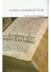 Archivy východních Čech : historie a současnost  (odkaz v elektronickém katalogu)
