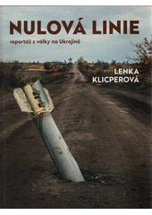 Nulová linie : reportáž z války na Ukrajině  (odkaz v elektronickém katalogu)
