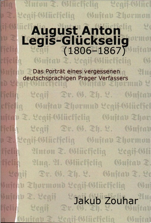 August Anton Legis-Glückselig :(1806-1867) : das Porträt eines vergessenen deutschsprachigen Prager Verfassers